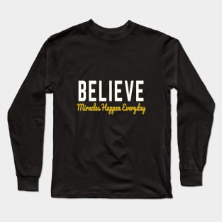 Believe Miracles happen Everyday Long Sleeve T-Shirt